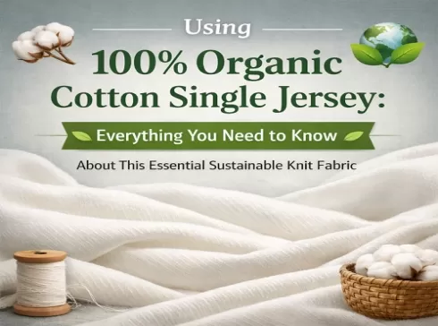 100% Organic Cotton Single Jersey: Everything You Need to Know About This Essential Sustainable Knit Fabric